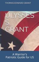 Ulysses S. Grant: --A Warrior's Patriotic Guide for US Dummies, Distractibles, Deplorables, and Drunkards 1727135695 Book Cover