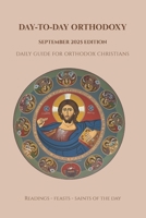Day-To-Day Orthodoxy: September 2025 Edition, Daily Guide for Orthodox Christians, Readings, Feasts and Saints of the Day B0FLXK3FZ4 Book Cover