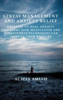 Stress Management and Anxiety Relief: exercise to heal anxiety discovery how meditation and mindfulness techniques can improve your welfare 1801532133 Book Cover
