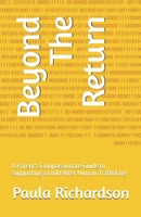 Beyond The Return: A Parent's Compassionate Guide to Supporting a Child After Human Trafficking B0FCMHGX4J Book Cover