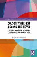 Colson Whitehead Beyond the Novel: Literary Authority, Authorial Performance, and Canonization (Routledge Research in American Literature and Culture) 1041153996 Book Cover