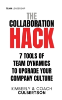 The Collaboration Hack: 7 Tools of Team Dynamics to Upgrade Your Company Culture B0CQ211L7V Book Cover
