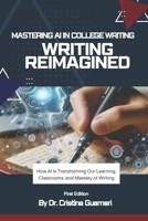 Writing Reimagined: Mastering AI in College Writing B0GR5SJHTW Book Cover