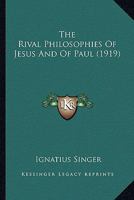 The rival philosophies of Jesus and of Paul 1164070347 Book Cover