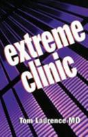 Extreme Clinic -- An Outpatient Doctor's Guide to the Perfect 7 Minute Visit 1560536039 Book Cover