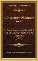 A Dictionary Of Sanscrit Roots: In Sanskrit And Marathi, With A List Of Common Roots And An Appendix (1865) 1165272873 Book Cover