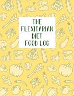 The Flexitarian Diet Food Log: Diet Food Journal Notebook & Diary - Meal Planner And Tracker For a Healthier Life Style 1080768815 Book Cover