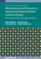 Metamaterial and Frequency Selective Surface Assisted Antenna Design: From Fundamentals to Novel Design Approaches 0750354232 Book Cover