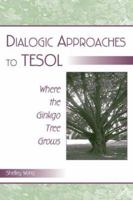 Dialogic Approaches to TESOL: Where the Ginkgo Tree Grows 0805839011 Book Cover