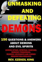 Unmasking and Defeating Demons: 150 Questions and Answers about Demons and Evil Spirits (Demon Attack, Spiritual Warfare, Demonic Possession, Demonic Covenants and Curses, Demonic Deliverance) 109945607X Book Cover