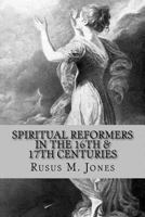 Spiritual Reformers in the 16th & 17th Centuries 1536889695 Book Cover