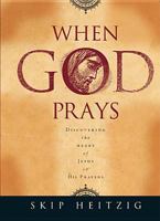 When God Prays: Discovering the Heart of Jesus in His Prayers 0842337245 Book Cover