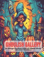 Ghoulish Gallery: 50 Sinister Coloring Pages of Horror Freaks for Adult Colorists B0CH23794V Book Cover