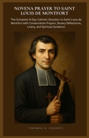 NOVENA PRAYER TO SAINT LOUIS DE MONTFORT: The Complete 9-Day Catholic Devotion to Saint Louis de Montfort with Consecration Prayers, Rosary Reflections, Litany, and Spiritual Guidance B0GS649X1H Book Cover