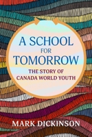 A School for Tomorrow: The Story of Canada World Youth 1770867686 Book Cover