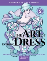 The Art of Evening Dress. Gown Design Collection 2: Fashion Illustration Coloring Book Art (Couture Drawing) 1953408303 Book Cover