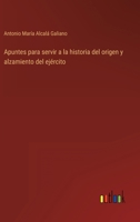 Apuntes para servir a la historia del origen y alzamiento del ej�rcito 3368109219 Book Cover