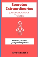 Secretos Extraordinarios para encontrar Trabajo: Formulas y Acciones para poner en práctica B0BZB23WKQ Book Cover