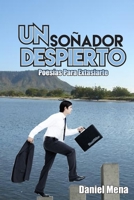 Un Soñador Despierto: Poesías para Extasiarte 1521270236 Book Cover