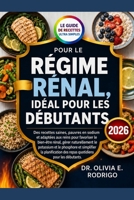 LE GUIDE DE RECETTES ULTRA SIMPLES POUR LE RÉGIME RÉNAL, IDÉAL POUR LES DÉBUTANTS: Des recettes saines, pauvres en sodium et adaptées aux reins pour ... et simplifier la planifica (French Edition) B0H2J5RNFB Book Cover