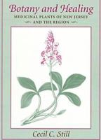 Botany and Healing: Medicinal Plants of New Jersey and the Region 081352508X Book Cover