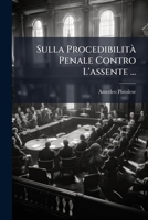 Sulla Procedibilita Penale Contro L'Assente ... 1149651687 Book Cover