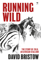 Running Wild: The Story of Zulu, an African Stallion 1431425699 Book Cover