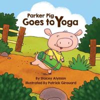 Parker Pig Goes to Yoga 1984169084 Book Cover