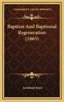 Baptism and Baptismal Regeneration 1016765649 Book Cover