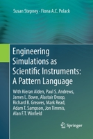 Engineering Simulations as Scientific Instruments: A Pattern Language: With Kieran Alden, Paul S. Andrews, James L. Bown, Alastair Droop, Richard B. Greaves, Mark Read, Adam T. Sampson, Jon Timmis, Al 3030132021 Book Cover