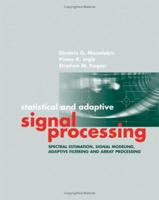Statistical and Adaptive Signal Processing: Spectral Estimation, Signal Modeling, Adaptive Filtering and Array Processing (Artech House Signal Processing Library) 1580536107 Book Cover