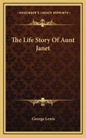 The Life Story of Aunt Janet (Authoress of Aunt Janet's Legacy 1162745932 Book Cover