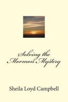 Solving the Mormon Mystery 1494221381 Book Cover