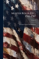 Muster Rolls, Etc., 1743-1787 1023784009 Book Cover