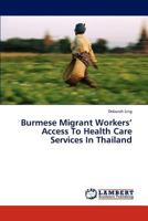 Burmese Migrant Workers' Access To Health Care Services In Thailand 3659170933 Book Cover