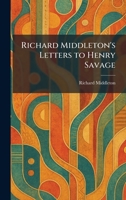 Richard Middleton's Letters to Henry Savage 1025954548 Book Cover