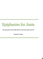 Epiphanies for Janie: Alexandra Jane Noble Science Communication Awards 1794761403 Book Cover