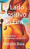 O Lado Positivo do Fim: Descobrindo as Oportunidades no Divórcio B0C525PCSH Book Cover