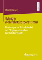 Hybrider Wohlfahrtskorporatismus: Eine Analyse Zur Ver�nderbarkeit Des Pflegesystems Und Der Wohlfahrtsverb�nde 3658307536 Book Cover
