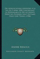Des Modifications Apportees A La Loi Du 9 Avril 1898 Concernant La Responsabilite Des Accidents Dont Les Ouvriers Sont Victimes Dans Leur Travail (1906) 1144934125 Book Cover