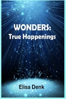Wonders: True Happenings B0H3Q6MTTL Book Cover