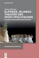 Elfriede Jelineks Theater Des (Post-)Politischen: Agonistik Der Gegenwartsliteratur 3111028062 Book Cover