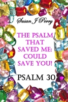The Psalm That Saved Me: Could Save You! Psalm 30 B0HJN416TY Book Cover