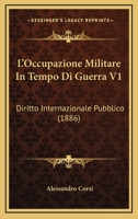 L'Occupazione Militare In Tempo Di Guerra V1: Diritto Internazionale Pubblico (1886) 1166747913 Book Cover