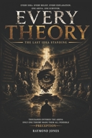 Every Theory: The Last Idea Standing B0H7CNTCGJ Book Cover