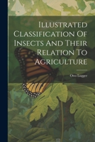 Illustrated Classification of Insects and Their Relation to Agriculture... 1272664449 Book Cover