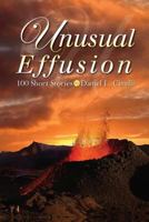 Unusual Effusion: 100 Short Stories by Daniel L. Cinelli 0692538674 Book Cover