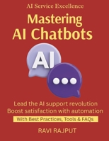 Mastering AI Chatbots: Build Smarter Chatbots Today | AI Customer Support Simplified | Boost Satisfaction Automatically | Conversational AI Made Easy | Automate Support Fast Now B0FLTCZMLF Book Cover