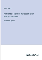 Da Firenze a Digione; Impressioni di un reduce Garibaldino: in caratteri grandi (Italian Edition) 3368362666 Book Cover