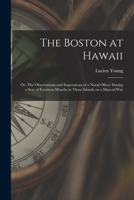 The Boston at Hawaii; or, The Observations and Impressions of a Naval Oficer During a Stay of Fourteen Months in Those Islands on a Man-of-war 101492653X Book Cover
